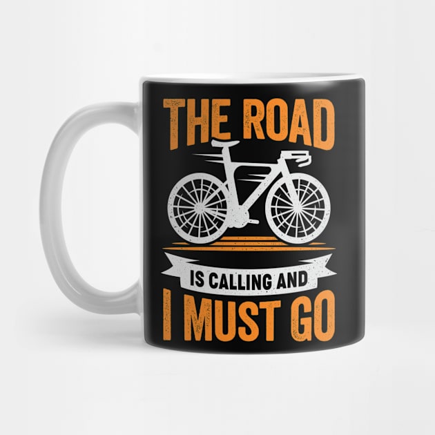 The Road Is Calling And I Must Go Cyclist Gift by Dolde08